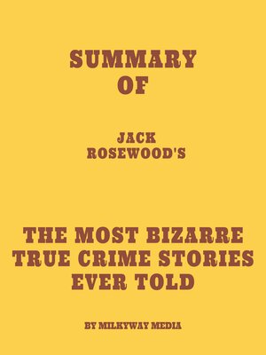 cover image of Summary of Jack Rosewood's the Most Bizarre True Crime Stories Ever Told